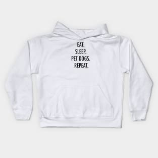 Eat. Sleep. Pet dogs. Repeat. Kids Hoodie